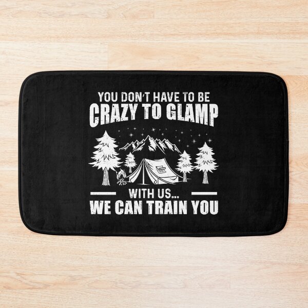 Item preview, You Don't Have To Be Crazy Funny Glamping Outdoor Glamper designed and sold by StrongShirts.