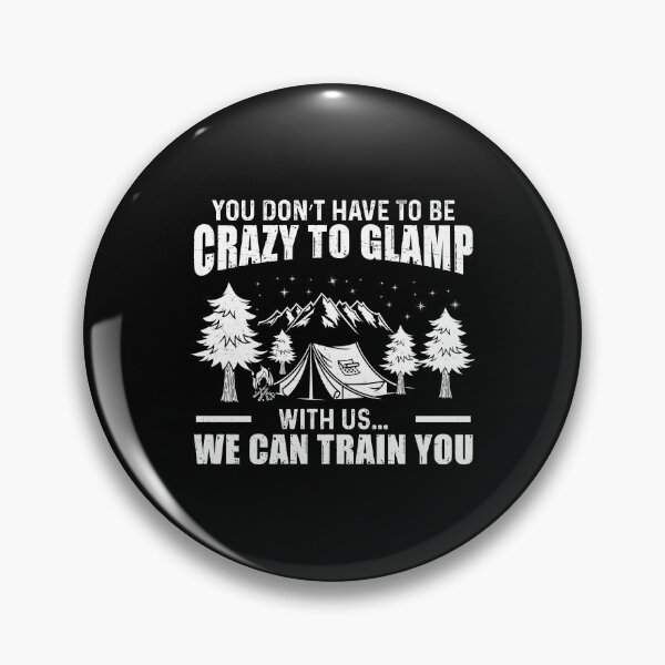 Item preview, You Don't Have To Be Crazy Funny Glamping Outdoor Glamper designed and sold by StrongShirts.