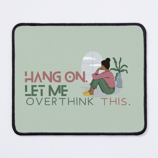 Item preview, Hang on let me overthink this designed and sold by AmmarSherJaan.