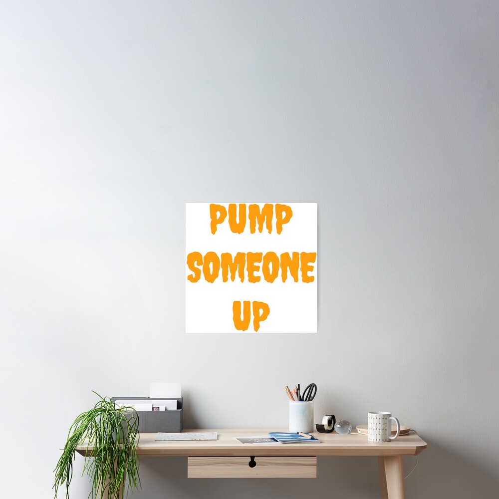 pump-someone-up-best-quotes-poster-for-sale-by-fesmedina-redbubble