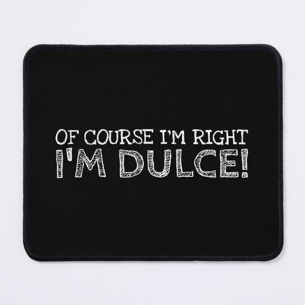 Item preview, Of Course I’m Right I’m Dulce Funny Personalized Name designed and sold by MariosNydras.