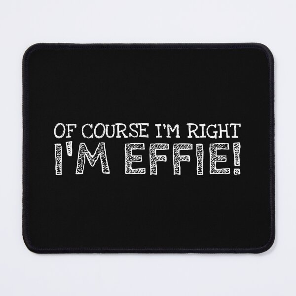 Item preview, Of Course I’m Right I’m Effie Funny Personalized Name designed and sold by MariosNydras.