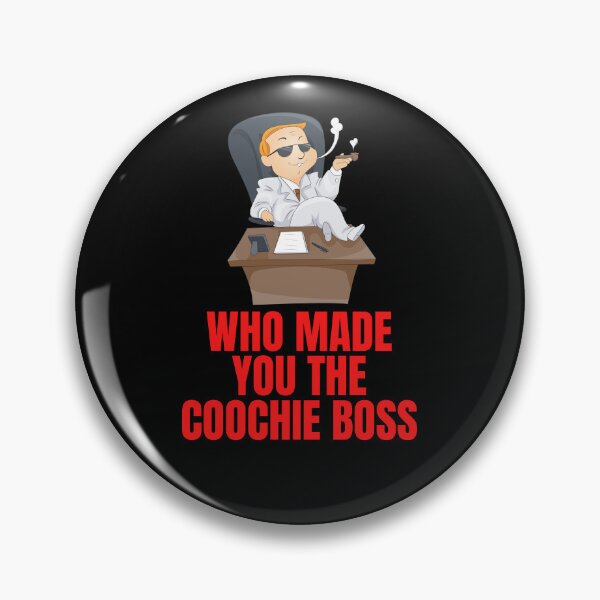 Item preview, Who Made You The Coochie Boss designed and sold by Pixelish.