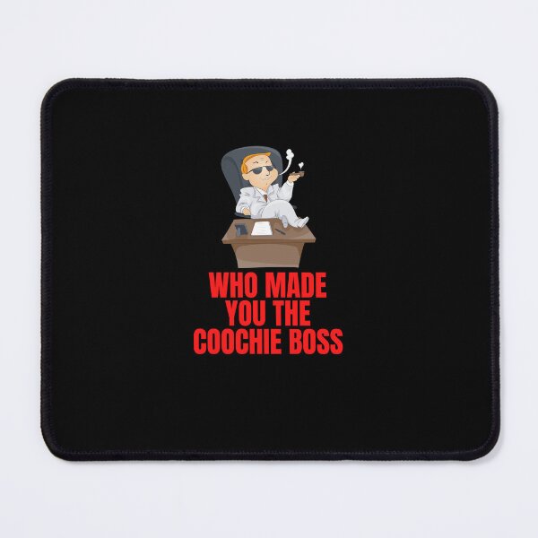 Item preview, Who Made You The Coochie Boss designed and sold by Pixelish.