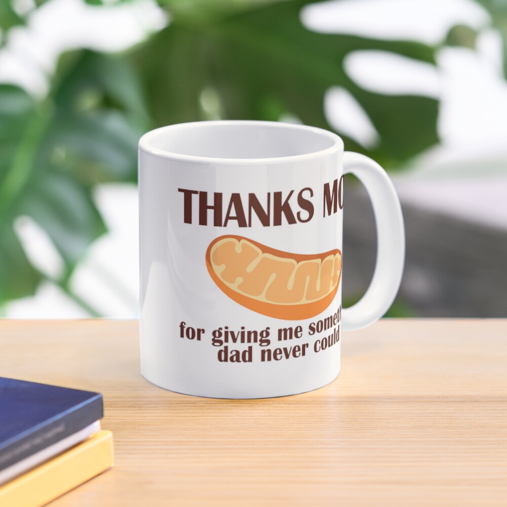 Thanks Mom, funny biology Coffee Mug