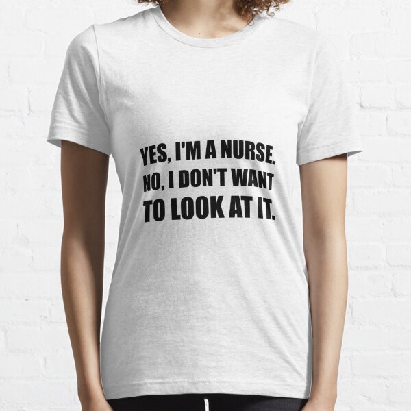 Nurse Dont Look Essential T-Shirt