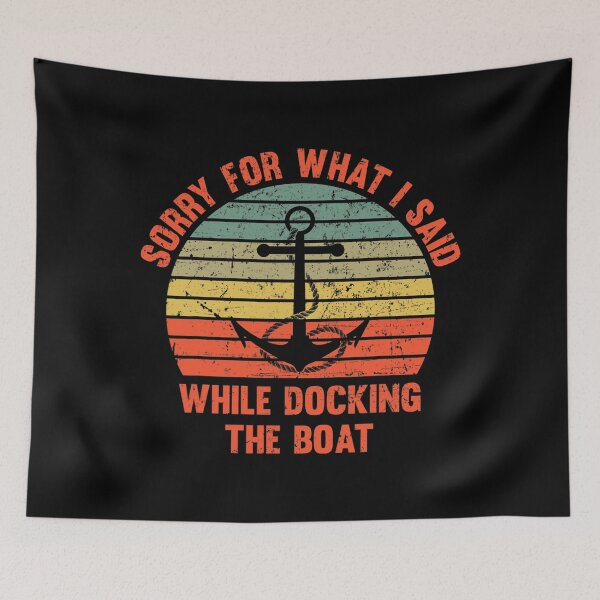 Item preview, Funny I'm Sorry For What I Said While Docking The Boat Gift designed and sold by backearmuffs275.
