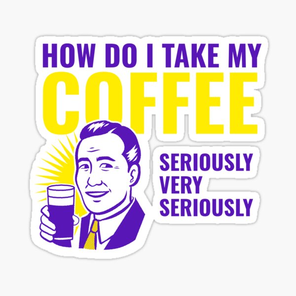 how-do-i-take-my-coffee-sticker-for-sale-by-daveybtv-redbubble