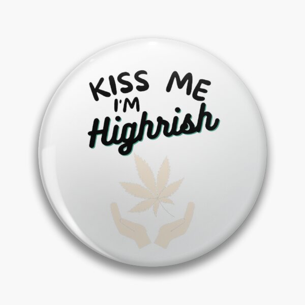 Item preview, Kiss Me Im Highrish Weed Stoner Kiss Me Funny designed and sold by BestDesignbySof.