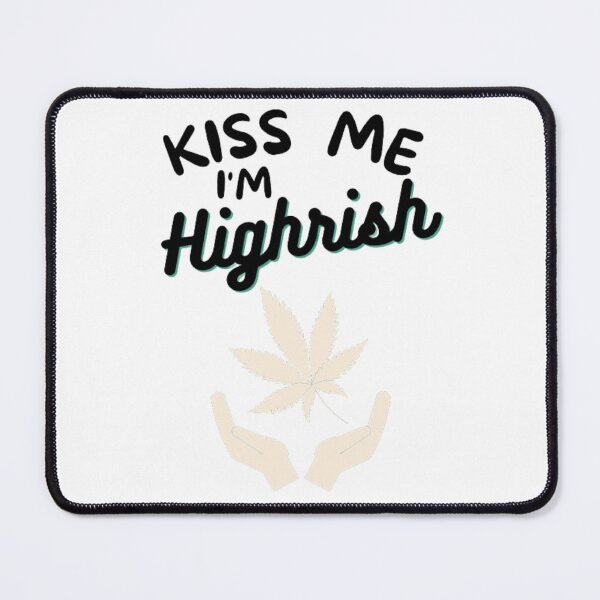 Item preview, Kiss Me Im Highrish Weed Stoner Kiss Me Funny designed and sold by BestDesignbySof.