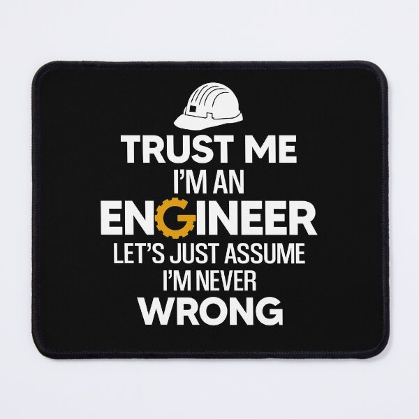Item preview, Trust Me I'm An Engineer Lets Just Assume I'm Never Wrong designed and sold by SunsetGloww.
