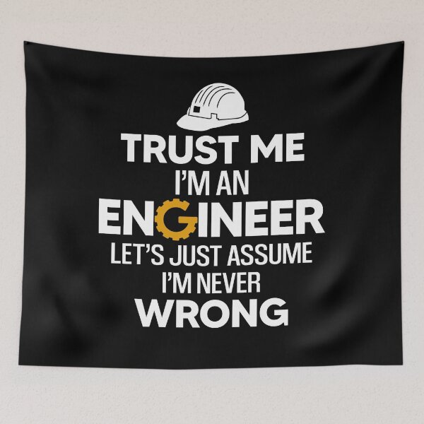 Item preview, Trust Me I'm An Engineer Lets Just Assume I'm Never Wrong designed and sold by SunsetGloww.