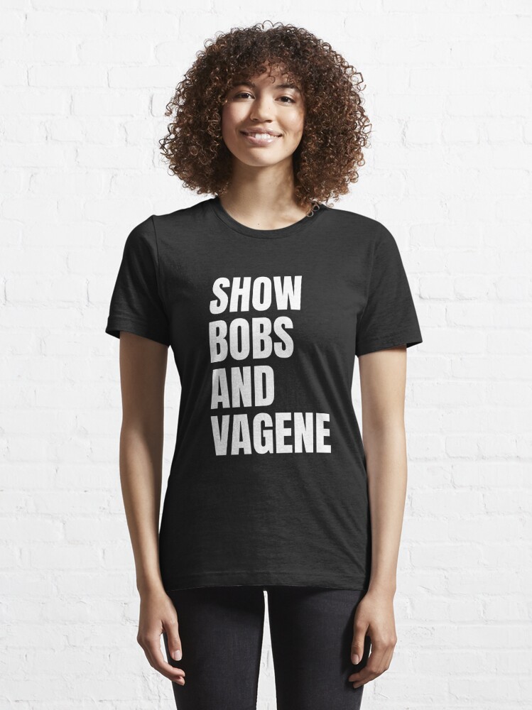 Show Bobs And Vagene Shirt Meme T Shirt For Sale By Dgavisuals Redbubble Show Bobs And