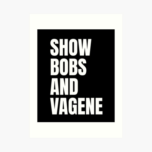 Show Bobs And Vagene Shirt Meme Art Print For Sale By Dgavisuals