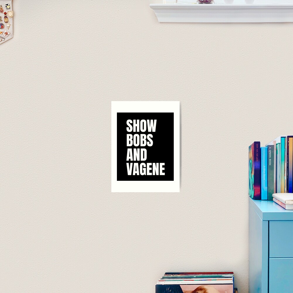 Show Bobs And Vagene Shirt Meme Art Print For Sale By Dgavisuals