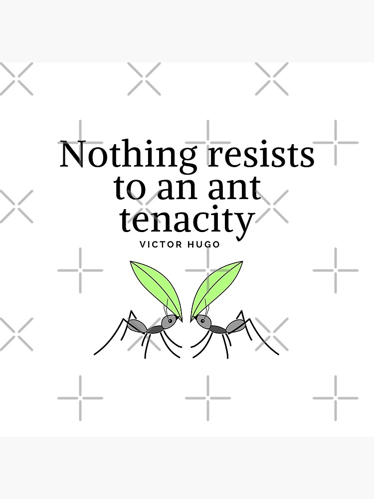 Victor Hugo - Nothing resists to an ant tenacity - Perseverance  Motivational Quote Poster for Sale by Vintage-TM