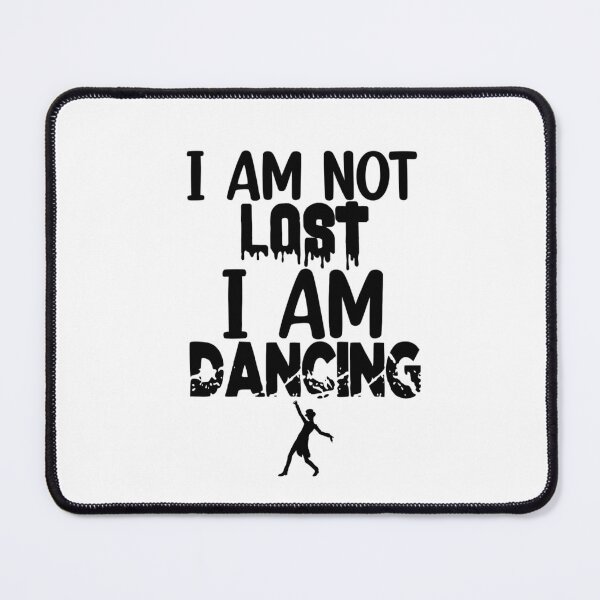 Item preview, I am not lost I am Dancing designed and sold by Mr Wolf.