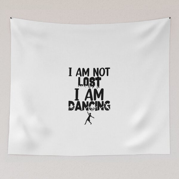 Item preview, I am not lost I am Dancing designed and sold by Mr Wolf.