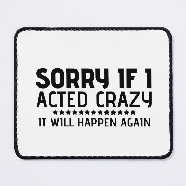 Item preview, Sorry if I acted crazy it will happen again designed and sold by HotYoga.