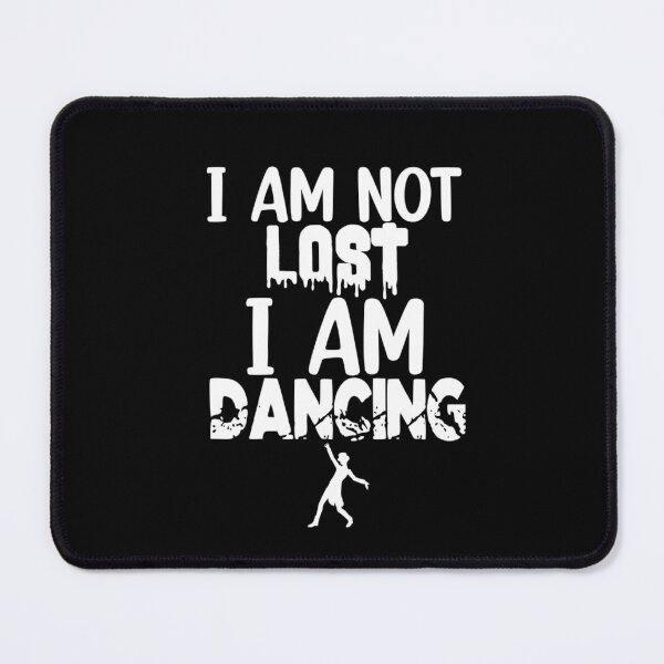 Item preview, I am not lost I am Dancing designed and sold by Mr Wolf.