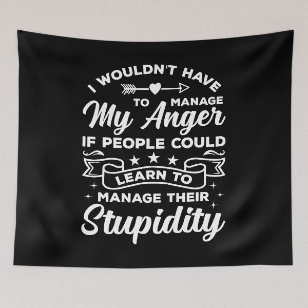 Item preview, I Wouldn't Have To Manage My Anger Shirt, Stupidity Shirt, Anger Management Shirt, Antisocial Shirt, Sarcasm Shirt, Adult Humor Shirt designed and sold by aymob.