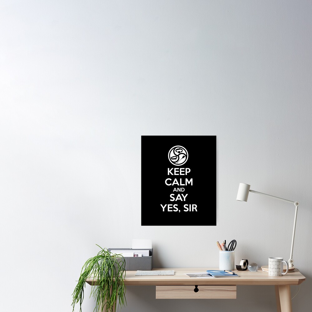 Keep Calm And Say Yes Sir Bdsm Kink Domsub Poster For Sale By Boundlesstees Redbubble 