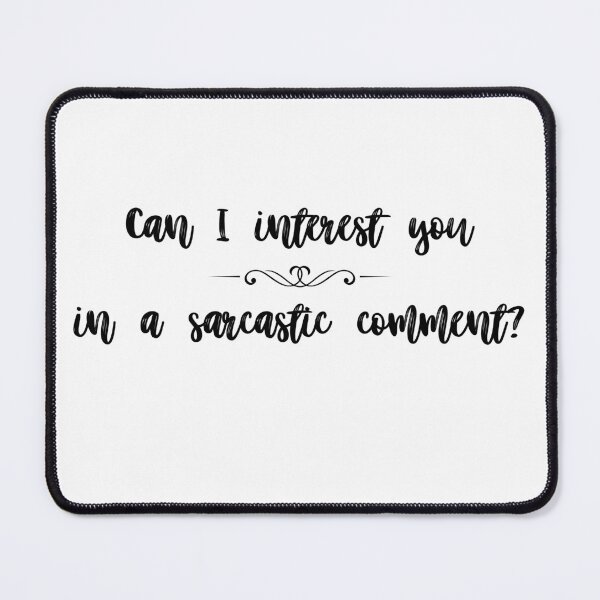 Item preview, Can I interest you in a sarcastic comment? rate designed and sold by Mirksaz-designs.