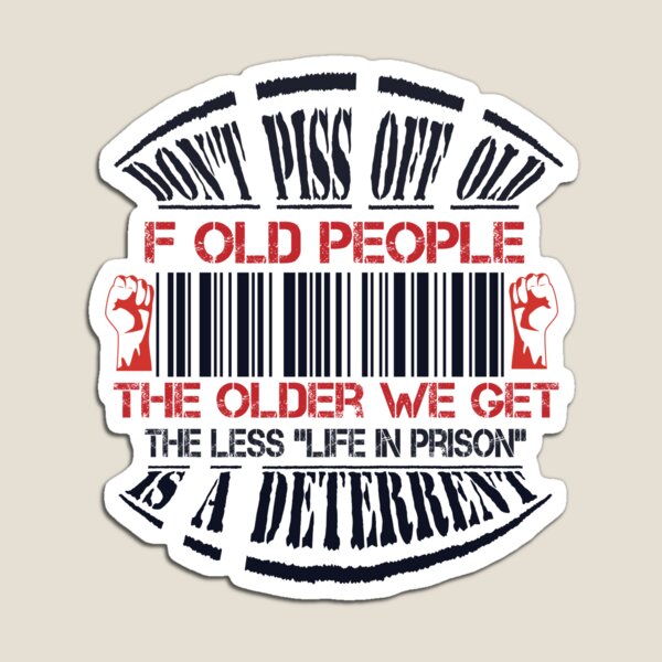 Don'T Piss Off Old People Funny Gag Gifts For Elderly People Magnet for  Sale by tanalan