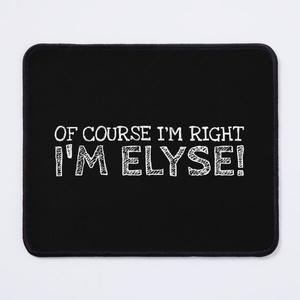 Item preview, Of Course I’m Right I’m Elyse Funny Personalized Name designed and sold by MariosNydras.