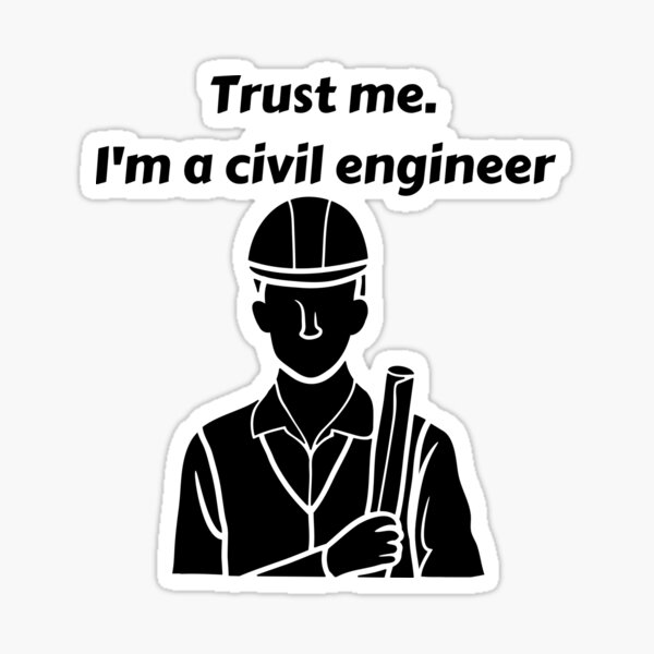 Trust me I'm a civil engineer Trust me I'm a civil engineer