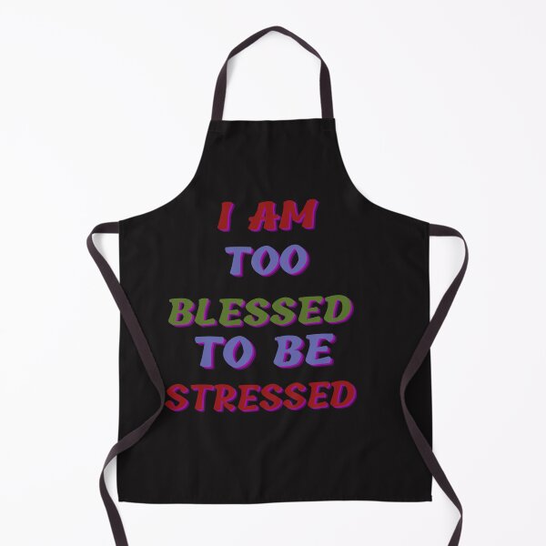 Item preview, I Am Too Blessed To Be Stressed designed and sold by marvacousins246.