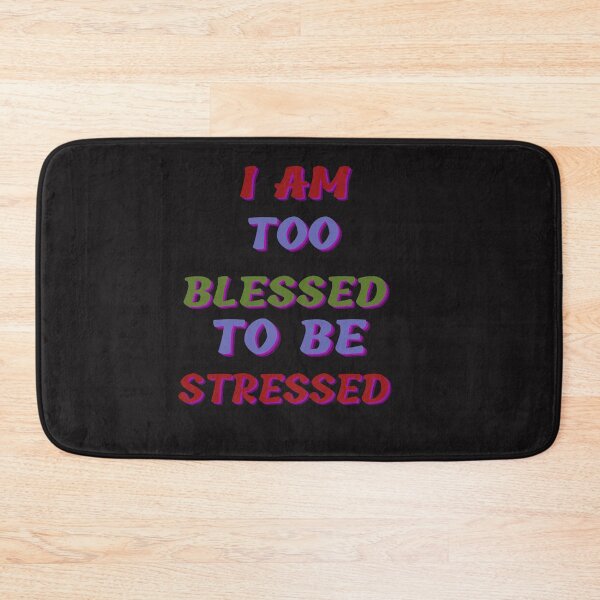 Item preview, I Am Too Blessed To Be Stressed designed and sold by marvacousins246.