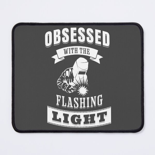 Item preview, Obsessed with the flashing light - Welder sayings designed and sold by fiskooriginal.