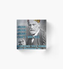 SIGGI SIGGI SIGGI CAN'T YOU SEE - Siegmund Freud Psychoanalyse Acrylic Block