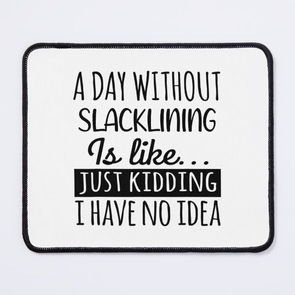 Item preview, A Day without Slacklining  is Like, Funny Cool Slacklining  Mens Womens girls Lovers Birthday Christmas Gift Shirt designed and sold by xlnv.