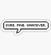 sure. fine. whatever. Sticker