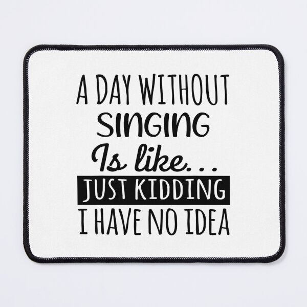 Item preview, A Day without Singing is Like, Funny Cool Singing Mens Womens girls Lovers Birthday Christmas Gift Shirt designed and sold by xlnv.