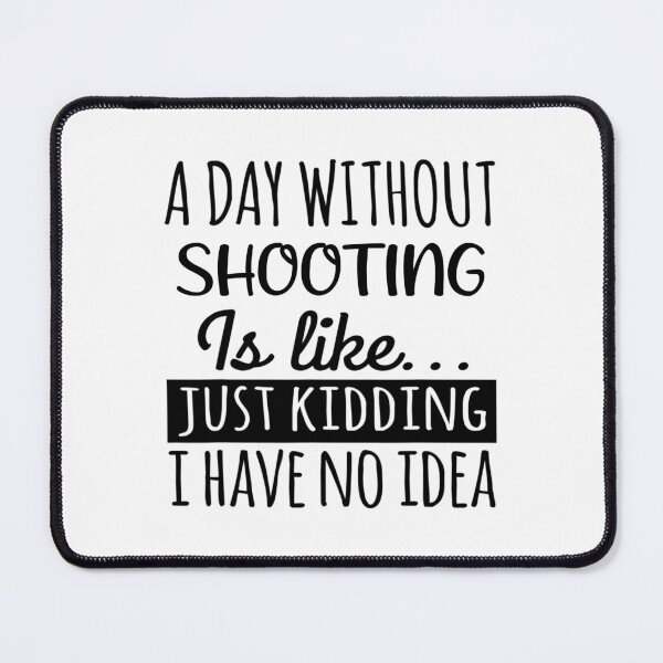 Item preview, A Day without Shooting is Like, Funny Cool Shooting Mens Womens girls Lovers Birthday Christmas Gift Shirt designed and sold by xlnv.