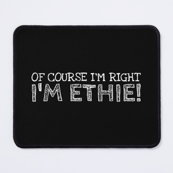Item preview, Of Course I’m Right I’m Ethie Funny Personalized Name designed and sold by MariosNydras.