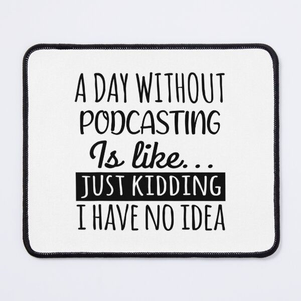 Item preview, A Day without Podcasting is Like, Funny Cool Podcasting Mens Womens girls Lovers Birthday Christmas Gift Shirt designed and sold by xlnv.