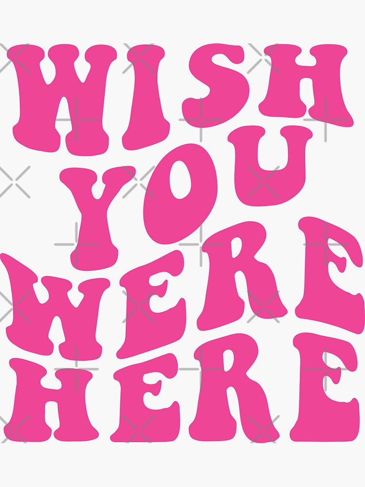 "Wish You Were Here" Sticker for Sale by nextwebdz Redbubble