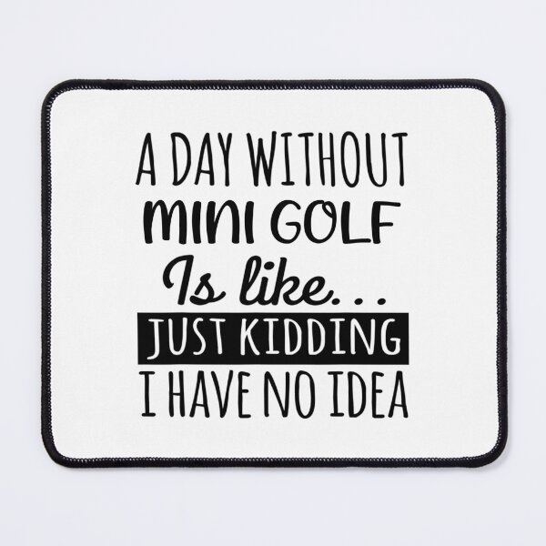 Item preview, A Day without Mini golf  is Like, Funny Cool Mini golf  Mens Womens girls Lovers Birthday Christmas Gift Shirt designed and sold by xlnv.