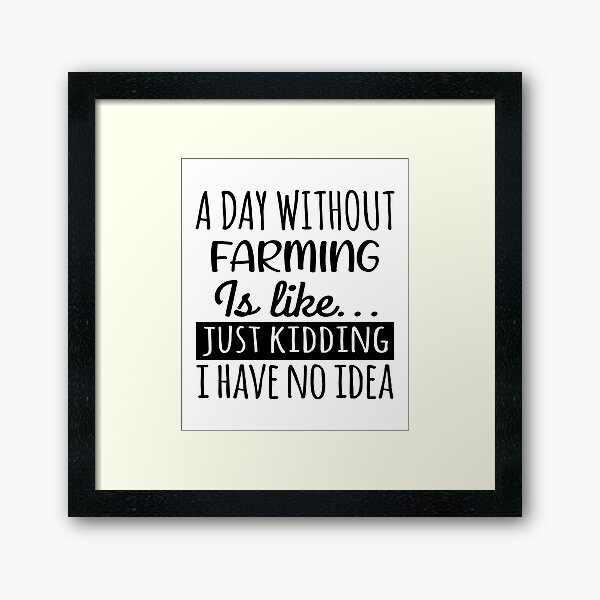 Item preview, A Day without Farming  is Like, Funny Cool Farming  Mens Womens girls Lovers Birthday Christmas Gift Shirt designed and sold by xlnv.