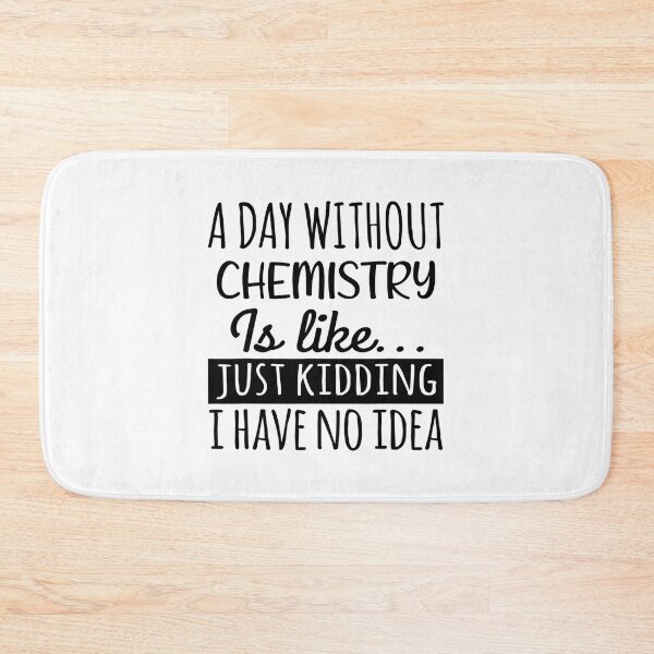 Item preview, A Day without Chemistry  is Like, Funny Cool Chemistry  Mens Womens girls Lovers Birthday Christmas Gift Shirt designed and sold by xlnv.