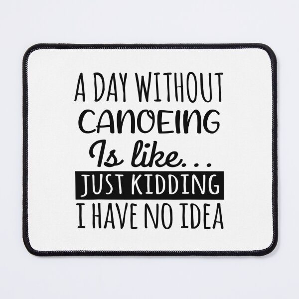 Item preview, A Day without Canoeing  is Like, Funny Cool Canoeing  Mens Womens girls Lovers Birthday Christmas Gift Shirt designed and sold by xlnv.