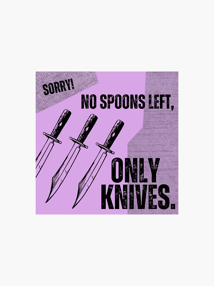 "NO SPOONS LEFT, ONLY KNIVES." Sticker for Sale by revenantrage Redbubble