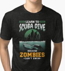 Learn To Scuba Dive Because Zombies Can't Swim Tri-blend T-Shirt