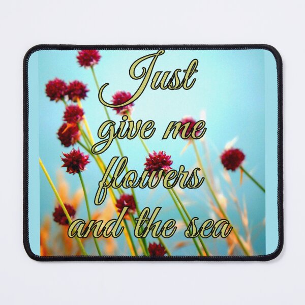 Item preview, Just give me flowers and the sea... designed and sold by angel1.