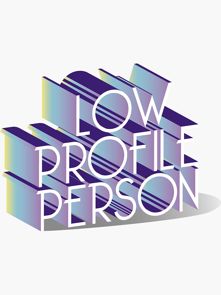 'low profile person' Sticker for Sale by MsVanSiq | Redbubble