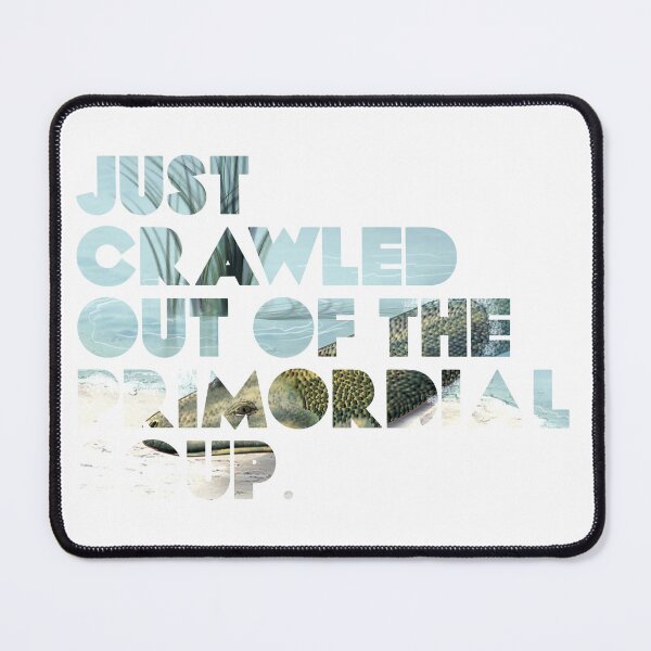Item preview, Just crawled out of the primordial soup memes  designed and sold by H3arthack3r.